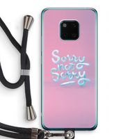 Sorry not sorry: Huawei Mate 20 Pro Transparant Hoesje met koord