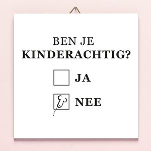 Tegeltje Ben Je Kinderachtig