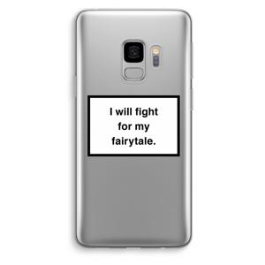 Fight for my fairytale: Samsung Galaxy S9 Transparant Hoesje