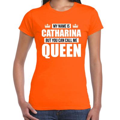 Naam cadeau t-shirt - my name is Catharina - but you can call me Queen - oranje - dames - koningsdag