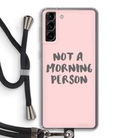 Morning person: Samsung Galaxy S21 Plus Transparant Hoesje met koord
