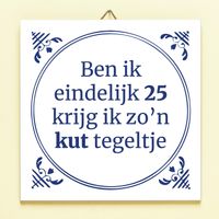 Tegeltje Ben Ik Eindelijk Jarig - 25 Jaar - thumbnail