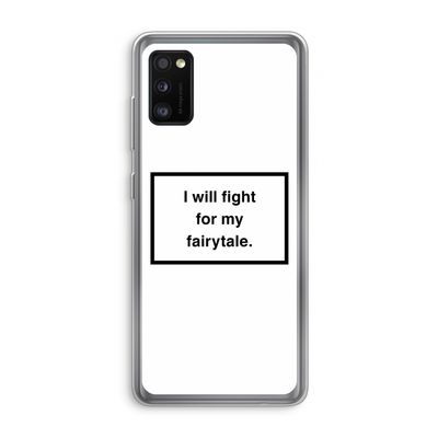 Fight for my fairytale: Samsung Galaxy A41 Transparant Hoesje