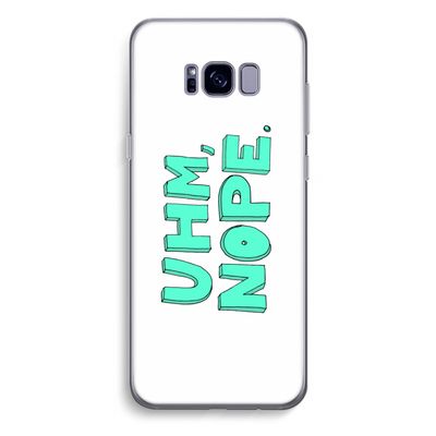 UHM, NOPE.: Samsung Galaxy S8 Plus Transparant Hoesje