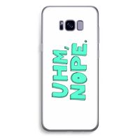 UHM, NOPE.: Samsung Galaxy S8 Plus Transparant Hoesje
