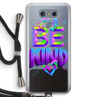 Be Kind: LG G6 Transparant Hoesje met koord