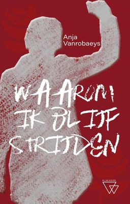 Waarom ik blijf strijden - Anja Vanrobaeys - Hardcover (9789493306455)
