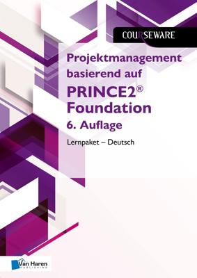 Projektmanagement basierend auf PRINCE2® Foundation 6. Auflage Lernpaket - Deutsch - Mark Kouwenhoven, Douwe Brolsma - ebook