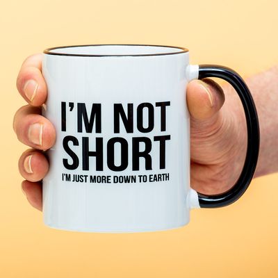 Mok I&apos;m Not Short I&apos;m just more Down To Earth