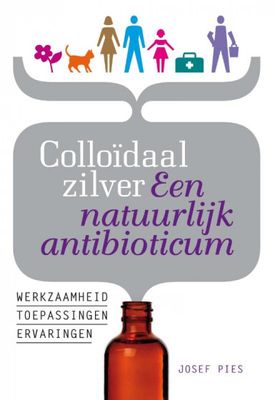 Josef Pies Colloïdaal zilver Een natuurlijk antibioticum Josef Pies Colloïdaal zilver Een natuurlijk antibioticum