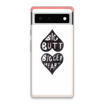 Big butt bigger heart: Google Pixel 6 Transparant Hoesje
