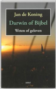 Darwin of Bijbel. Weten of geloven - Jan De Koning - ebook