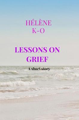 Lessons on grief - Hélène K-O - ebook