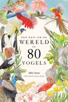 Een reis om de wereld in 80 vogels (Hardback)