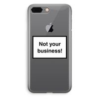 Not your business: iPhone 8 Plus Transparant Hoesje