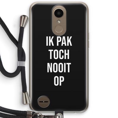 Ik pak nooit op - Zwart: LG K10 (2017) Transparant Hoesje met koord