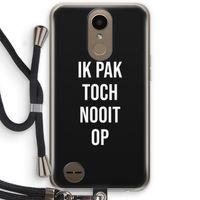 Ik pak nooit op - Zwart: LG K10 (2017) Transparant Hoesje met koord