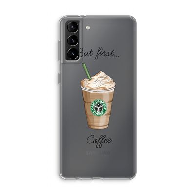 But first coffee: Samsung Galaxy S21 Plus Transparant Hoesje