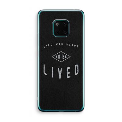 To be lived: Huawei Mate 20 Pro Transparant Hoesje
