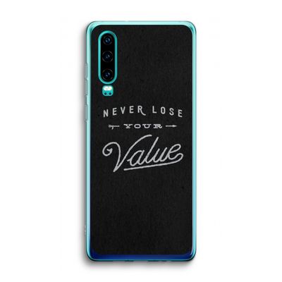 Never lose your value: Huawei P30 Transparant Hoesje