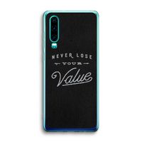 Never lose your value: Huawei P30 Transparant Hoesje
