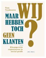 Maar wij hebben toch geen klanten (Paperback)
