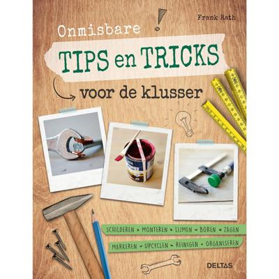 Deltas Onmisbare tips en tricks voor de klusser Deltas Onmisbare tips en tricks voor de klusser