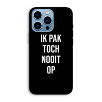 Ik pak nooit op - Zwart: iPhone 13 Pro Max Biologisch afbreekbaar hoesje