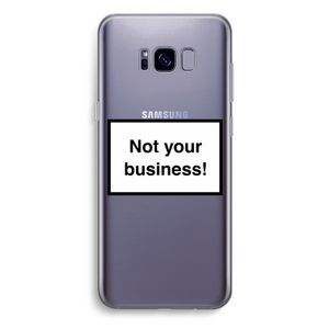 Not your business: Samsung Galaxy S8 Plus Transparant Hoesje