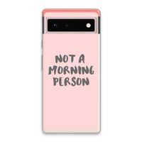 Morning person: Google Pixel 6 Transparant Hoesje