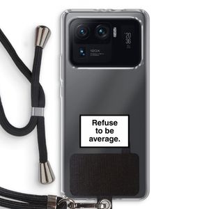 Refuse to be average: Xiaomi Mi 11 Ultra Transparant Hoesje met koord