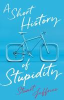 A Short History of Stupidity