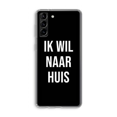 Ik wil naar huis - Zwart: Samsung Galaxy S21 Plus Transparant Hoesje