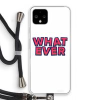 Whatever: Pixel 4 Transparant Hoesje met koord