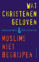 Wat christenen geloven & moslims niet begrijpen (Paperback)