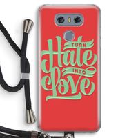Turn hate into love: LG G6 Transparant Hoesje met koord