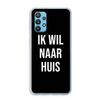 Ik wil naar huis - Zwart: Samsung Galaxy A32 4G Transparant Hoesje