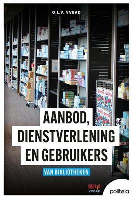 Aanbod, dienstverlening en gebruikers van bibliotheken (Paperback)