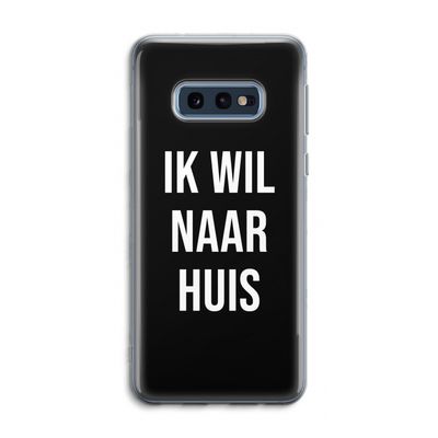 Ik wil naar huis - Zwart: Samsung Galaxy S10e Transparant Hoesje