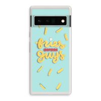 Always fries: Google Pixel 6 Pro Transparant Hoesje