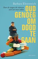 Barbara  Ehrenreich Oud genoeg om dood te gaan - thumbnail