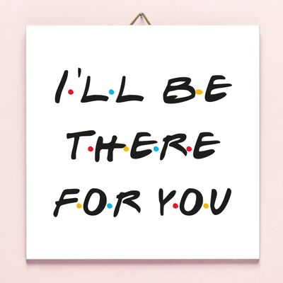 Tegeltje friends I&apos;ll Be There For You