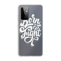 Born to Fight: Samsung Galaxy A72 Transparant Hoesje