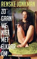 Zo gaan we niet met elkaar om - Renske Jonkman - ebook