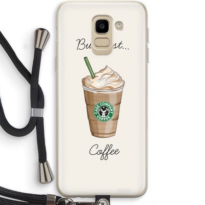 But first coffee: Samsung Galaxy J6 (2018) Transparant Hoesje met koord