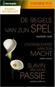 De regels van zijn spel; Overgeleverd aan zijn macht; Slavin van haar passie - Michelle Reid, Sandra Marton, Melanie Milburne - ebook