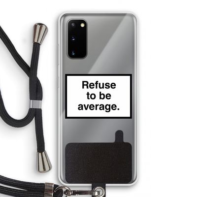 Refuse to be average: Samsung Galaxy S20 Transparant Hoesje met koord