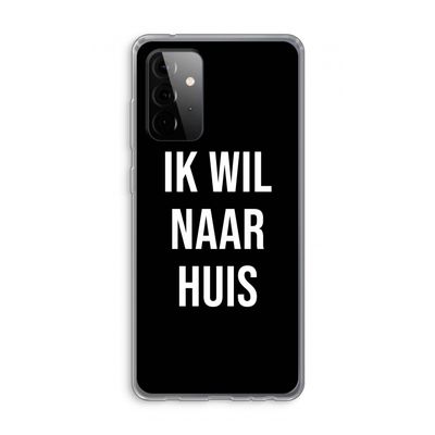 Ik wil naar huis - Zwart: Samsung Galaxy A72 Transparant Hoesje