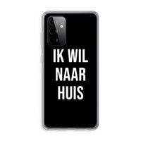 Ik wil naar huis - Zwart: Samsung Galaxy A72 Transparant Hoesje