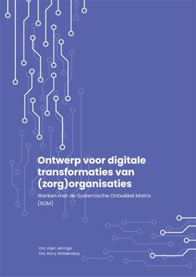 Ontwerp voor digitale transformaties van (zorg)organisaties (Paperback)